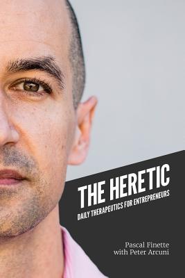 The Heretic: Daily Therapeutics for Entrepreneurs