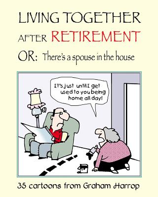 Living Together After Retirement: or, There's a Spouse in the House