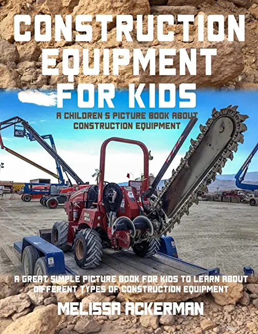 Construction Equipment for Kids: A Children's Picture Book about Construction Equipment: A Great Simple Picture Book for Kids to Learn about Different
