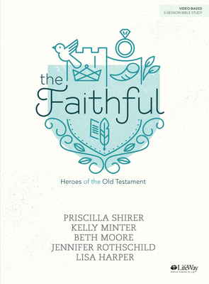 The Faithful - Bible Study Book: Heroes of the Old Testament