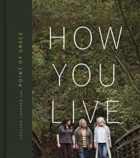 How You Live: Lessons Learned from Point of Grace
