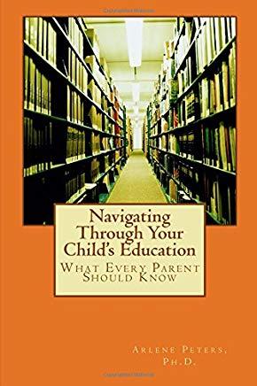 Navigating Through Your Child's Education: : What Every Parent Should Know