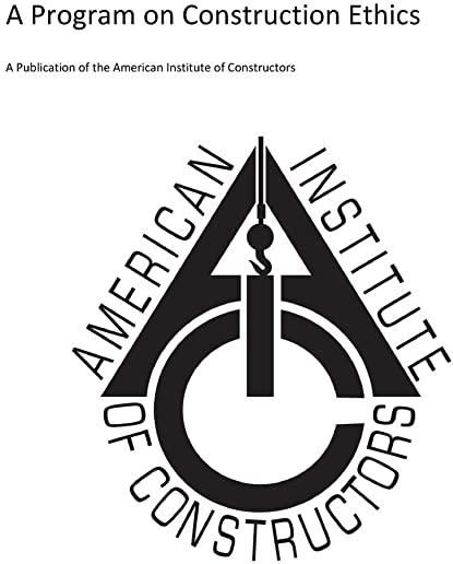 American Insitute of Constructors: A Program on Construction Ethics