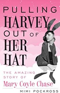 Pulling Harvey Out of Her Hat: The Amazing Story of Mary Coyle Chase
