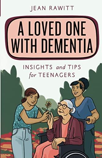 A Loved One with Dementia: Insights and Tips for Teenagers