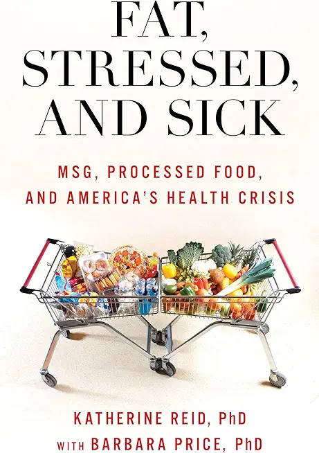 Fat, Stressed, and Sick: Msg, Processed Food, and America's Health Crisis