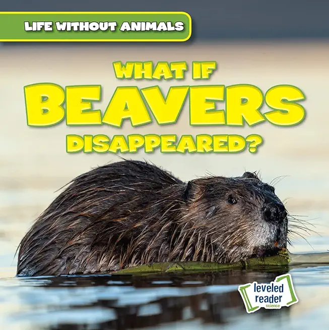 What If Beavers Disappeared?