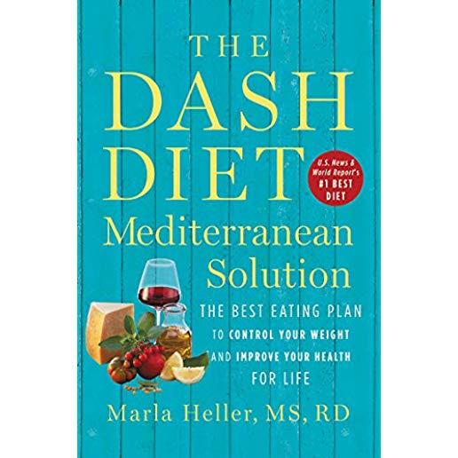 The Dash Diet Mediterranean Solution: The Best Eating Plan to Control Your Weight and Improve Your Health for Life
