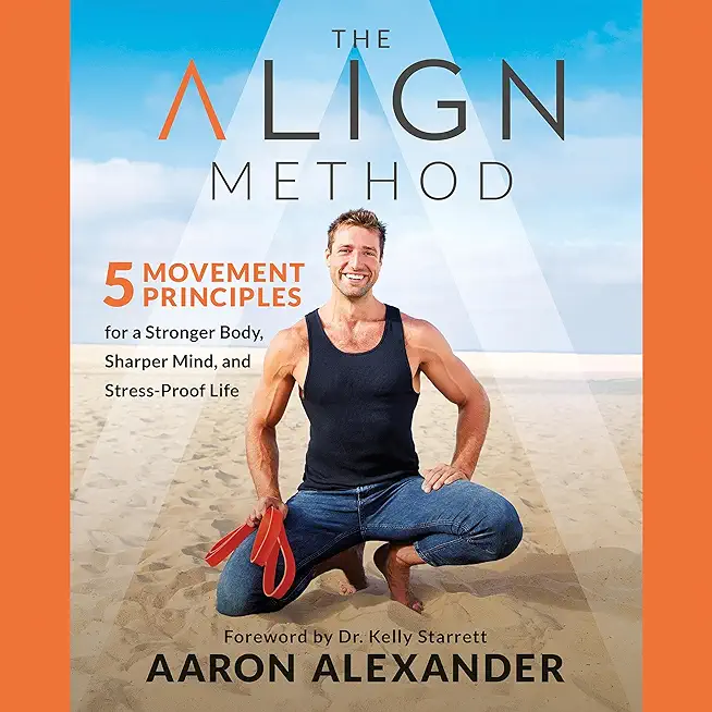 The Align Method: A Modern Movement Guide for a Stronger Body, Sharper Mind, and Stress-Proof Life