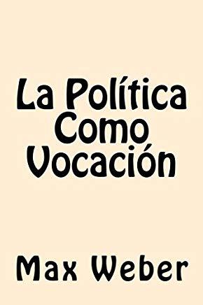 La Politica Como Vocacion (Spanish Edition)