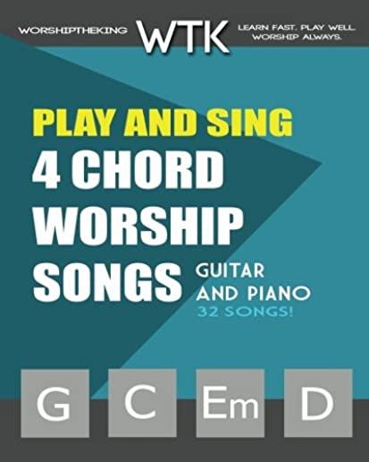 Play and Sing 4-Chord Worship Songs (G-C-Em-D): For Guitar and Piano