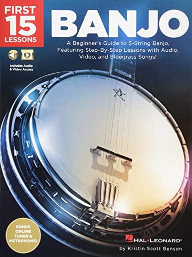 First 15 Lessons - Banjo: A Beginner's Guide, Featuring Step-By-Step Lessons with Audio, Video, and Bluegrass Songs!
