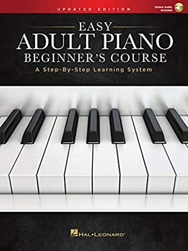 Easy Adult Piano Beginner's Course - Updated Edition: A Step-By-Step Learning System