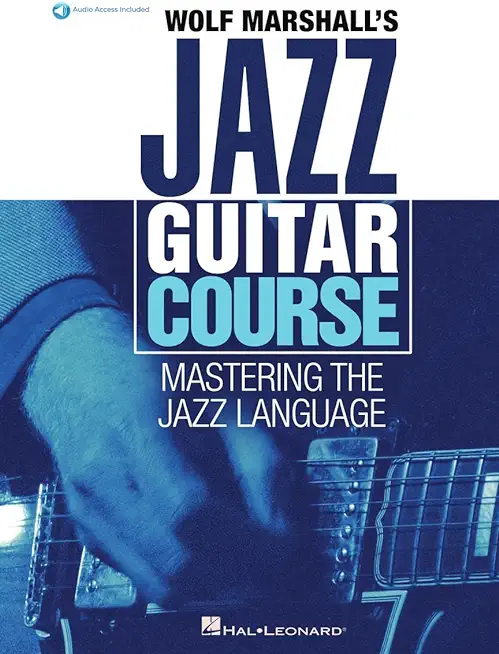 Wolf Marshall's Jazz Guitar Course: Mastering the Jazz Language - Book with Over 600 Audio Tracks