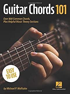 Guitar Chords 101: Over 800 Common Chords, Plus Helpful Music Theory Sections: Over 800 Common Chords, Plus Helpful Music Theory Sections