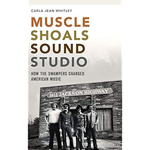 Muscle Shoals Sound Studio: How the Swampers Changed American Music