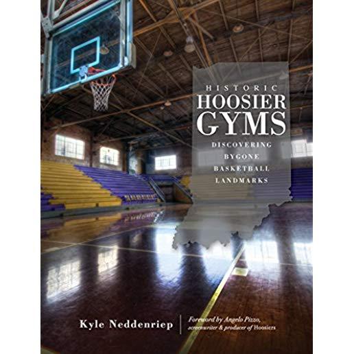 Historic Hoosier Gyms: Discovering Bygone Basketball Landmarks