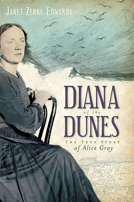 Diana of the Dunes: The True Story of Alice Gray