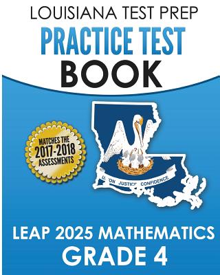 LOUISIANA TEST PREP Practice Test Book LEAP 2025 Mathematics Grade 4: Practice and Preparation for the LEAP 2025 Tests