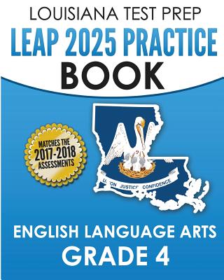 LOUISIANA TEST PREP LEAP 2025 Practice Book English Language Arts Grade 4: Practice and Preparation for the LEAP 2025 ELA Tests
