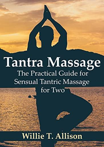 Tantra Massage: The Practical Guide for Sensual Tantric Massage for Two