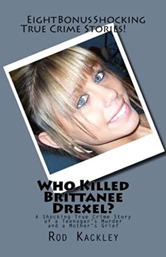 Who Killed Brittanee Drexel?: A Shocking True Crime Story of a Teenager's Murder and a Mother's Grief