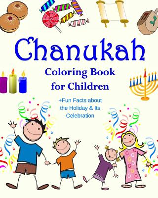 Chanukah Coloring Book for Children +Fun Facts about the Holiday & Its Celebration: Happy Hanukkah Activity Book for Kids ages 4-8 with 30 Fun Colorin