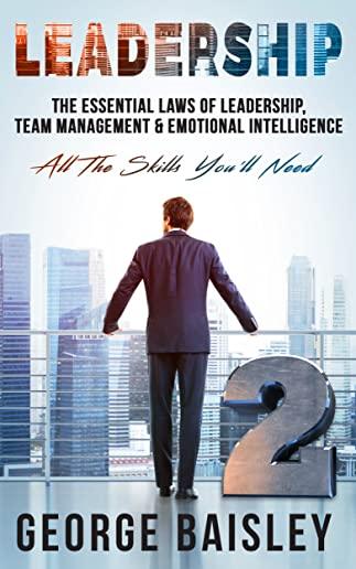 Leadership: The Essential Laws Of Leadership, Team Management & Emotional Intelligence