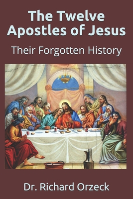 The Twelve Apostles of Jesus: Their Forgotten History