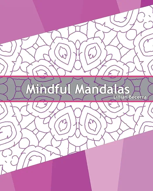 Mindful Mandalas: 50 Graphic Design Coloring Art, Coloring Meditation, Alternative Medicine, Broader Imagination, Reduce Stress and A Un
