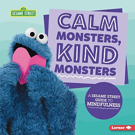 Calm Monsters, Kind Monsters: A Sesame Street (R) Guide to Mindfulness