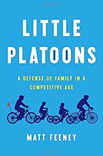 Little Platoons: A Defense of Family in a Competitive Age