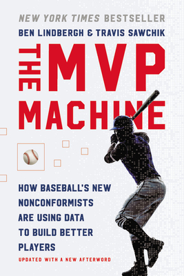 MVP Machine: How Baseball's New Nonconformists Are Using Data to Build Better Players