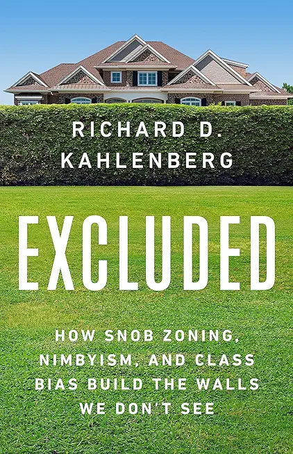 Excluded: How Snob Zoning, Nimbyism, and Class Bias Build the Walls We Don't See
