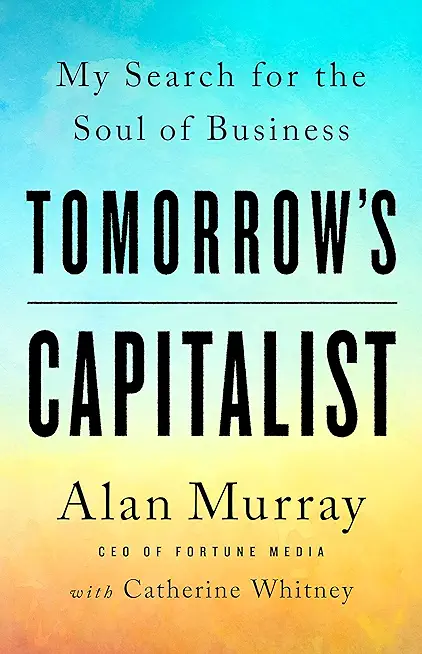 Tomorrow's Capitalist: My Search for the Soul of Business