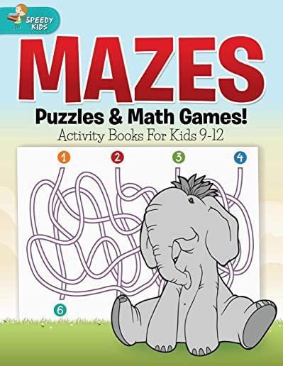 Mazes, Puzzles & Math Games! Activity Books For Kids 9-12