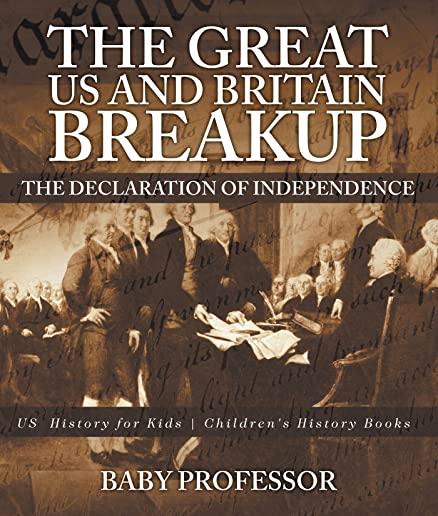 The Great US and Britain Breakup: The Declaration of Independence - US History for Kids Children's History Books