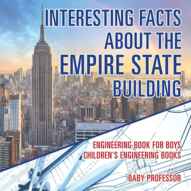 Interesting Facts about the Empire State Building - Engineering Book for Boys Children's Engineering Books