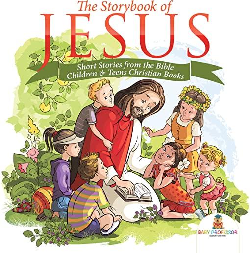 The Storybook of Jesus - Short Stories from the Bible Children & Teens Christian Books