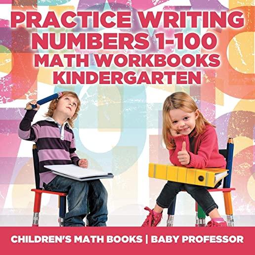 Practice Writing Numbers 1-100 - Math Workbooks Kindergarten Children's Math Books