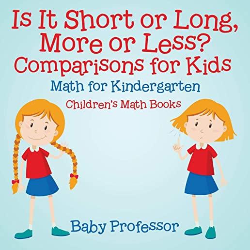 Is It Short or Long, More or Less? Comparisons for Kids - Math for Kindergarten Children's Math Books