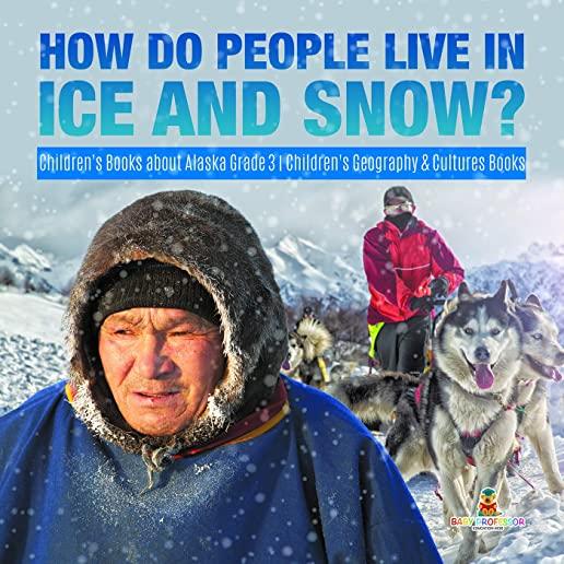 How Do People Live in Ice and Snow? - Children's Books about Alaska Grade 3 - Children's Geography & Cultures Books