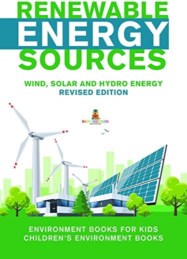 Renewable Energy Sources - Wind, Solar and Hydro Energy Revised Edition: Environment Books for Kids Children's Environment Books