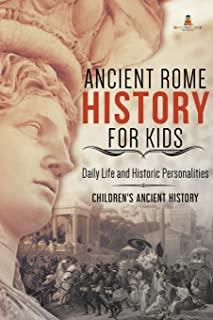 Ancient Rome History for Kids: Daily Life and Historic Personalities Children's Ancient History
