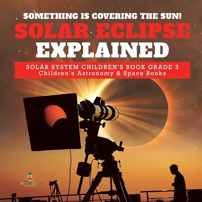 Something is Covering the Sun! Solar Eclipse Explained Solar System Children's Book Grade 3 Children's Astronomy & Space Books