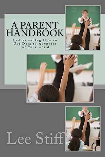 A Parent Handbook: Understanding How to Use Data to Advocate for Your Child