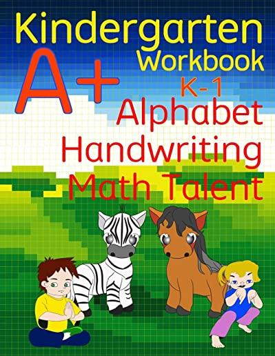 Kindergarten A+ Workbook: Alphabet, Handwriting, and Math Talent