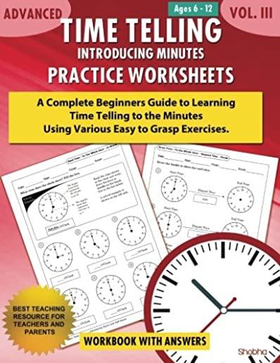 Advanced Time Telling - Introducing Minutes - Practice Worksheets Workbook With Answers: Daily Practice Guide for Elementary Students and Homeschooler