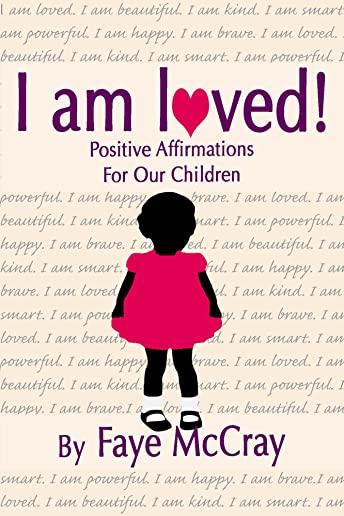 I am loved! Positive Affirmations For Our Children
