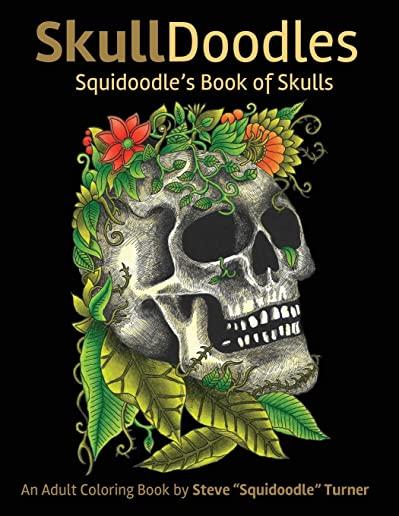 Skulldoodles - Squidoodle's Book of Skulls: An Adult Coloring Book Of Unique Hand Drawn Skull Illustrations